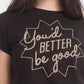 Черна Тениска "You Better Be Good"